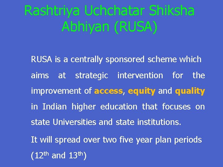 Rashtriya Uchchatar Shiksha Abhiyan (RUSA) RUSA is a centrally sponsored scheme which aims at