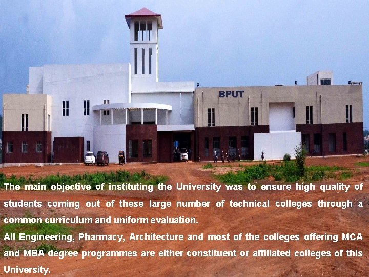 BPUT The main objective of instituting the University was to ensure high quality of