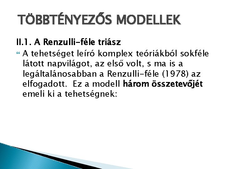 TÖBBTÉNYEZŐS MODELLEK II. 1. A Renzulli-féle triász A tehetséget leíró komplex teóriákból sokféle látott TÖBBTÉNYEZŐS MODELLEK II. 1. A Renzulli-féle triász A tehetséget leíró komplex teóriákból sokféle látott