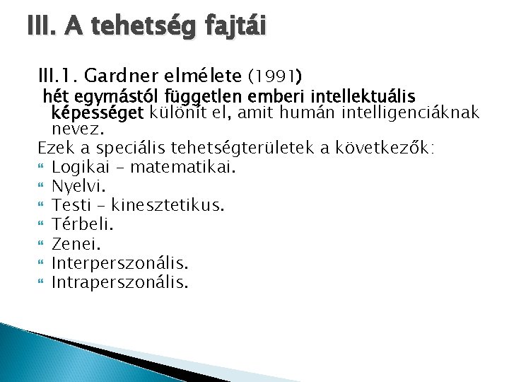 III. A tehetség fajtái III. 1. Gardner elmélete (1991) hét egymástól független emberi intellektuális