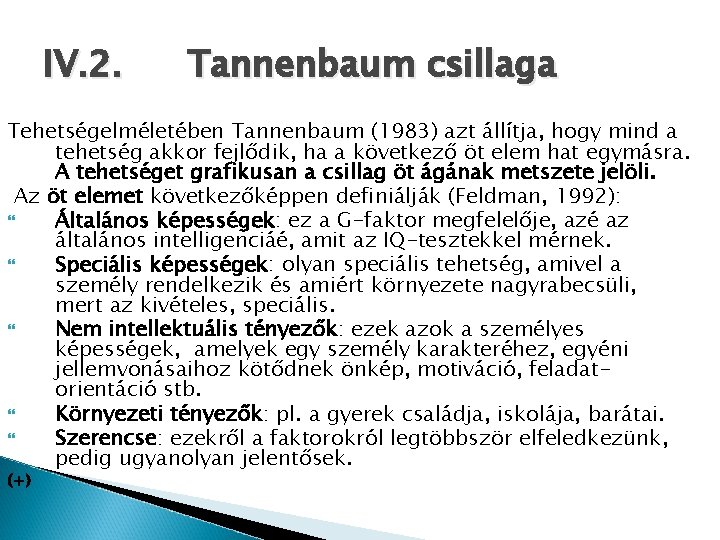 IV. 2. Tannenbaum csillaga Tehetségelméletében Tannenbaum (1983) azt állítja, hogy mind a tehetség akkor