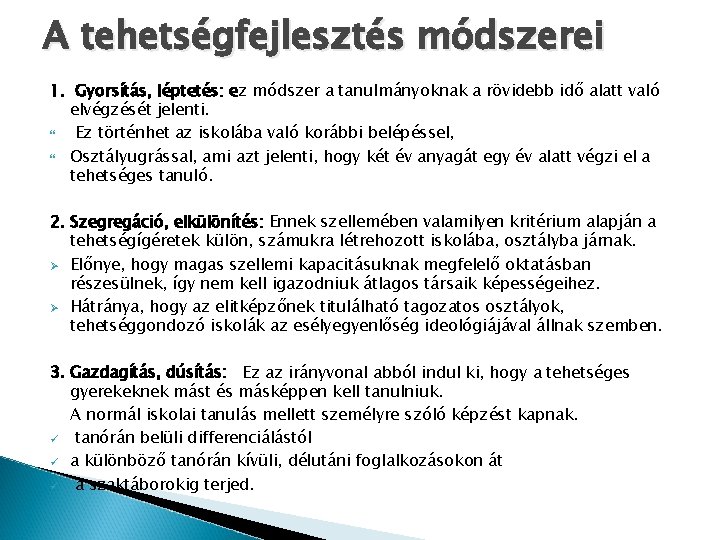 A tehetségfejlesztés módszerei 1. Gyorsítás, léptetés: ez módszer a tanulmányoknak a rövidebb idő alatt