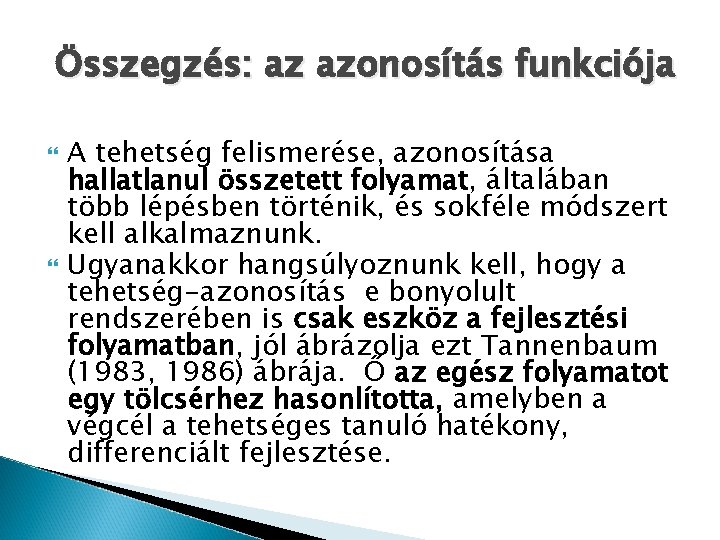 Összegzés: az azonosítás funkciója A tehetség felismerése, azonosítása hallatlanul összetett folyamat, általában több lépésben