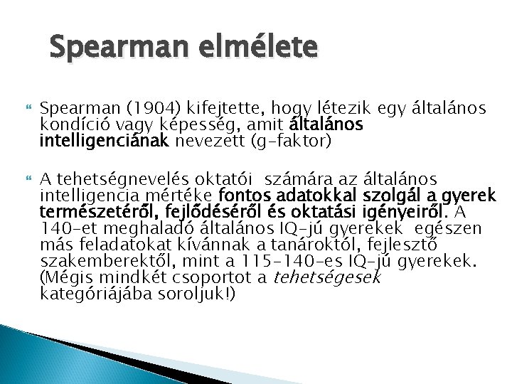 Spearman elmélete Spearman (1904) kifejtette, hogy létezik egy általános kondíció vagy képesség, amit általános