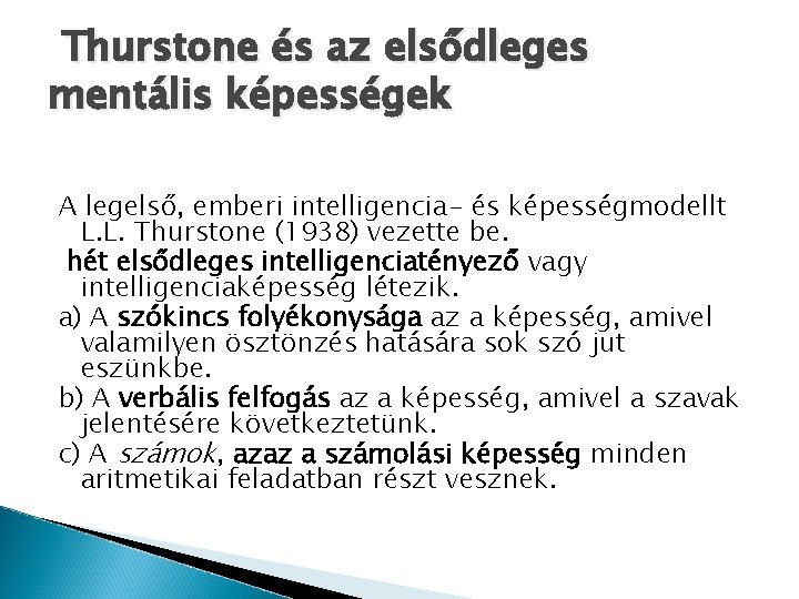 Thurstone és az elsődleges mentális képességek A legelső, emberi intelligencia- és képességmodellt L. L.