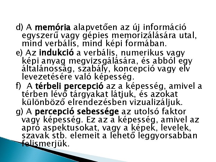 d) A memória alapvetően az új információ egyszerű vagy gépies memorizálására utal, mind verbális, d) A memória alapvetően az új információ egyszerű vagy gépies memorizálására utal, mind verbális,