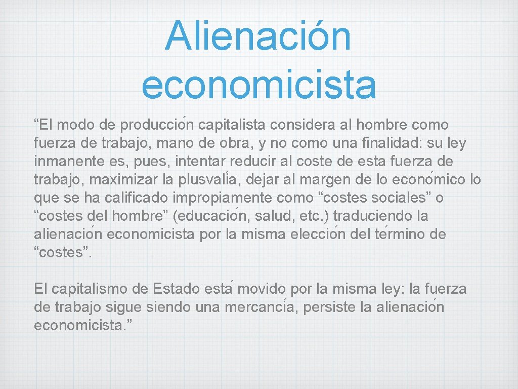 Alienación economicista “El modo de produccio n capitalista considera al hombre como fuerza de