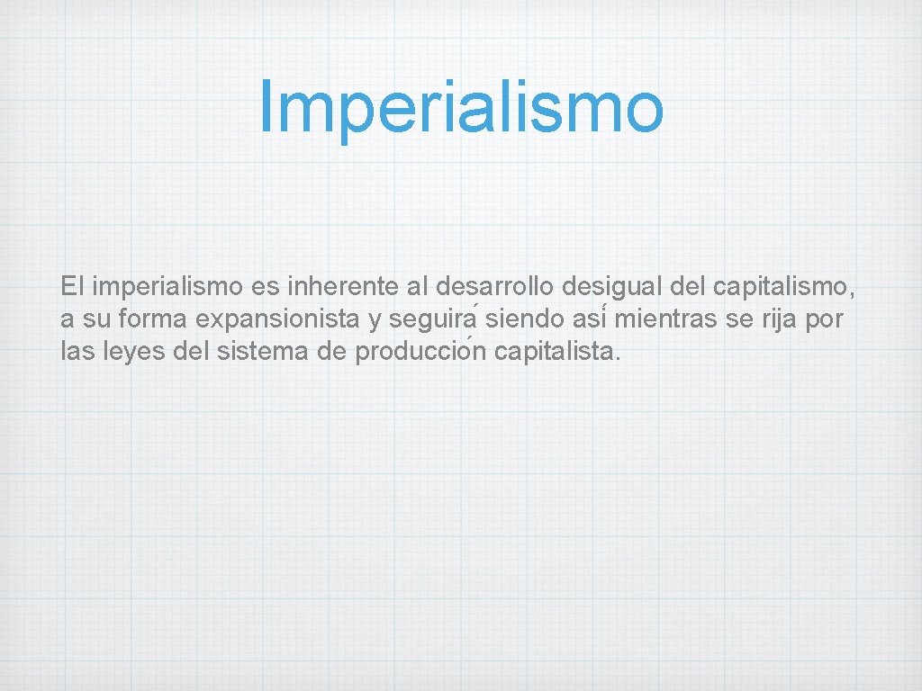 Imperialismo El imperialismo es inherente al desarrollo desigual del capitalismo, a su forma expansionista