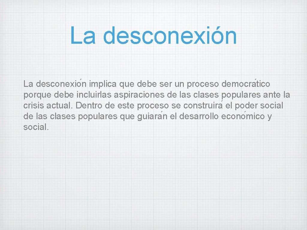 La desconexión La desconexio n implica que debe ser un proceso democra tico porque