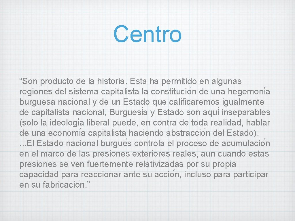 Centro “Son producto de la historia. Esta ha permitido en algunas regiones del sistema