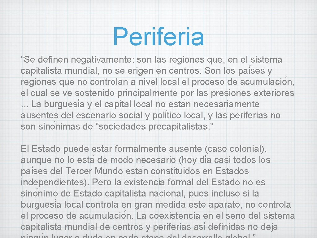 Periferia “Se definen negativamente: son las regiones que, en el sistema capitalista mundial, no Periferia “Se definen negativamente: son las regiones que, en el sistema capitalista mundial, no