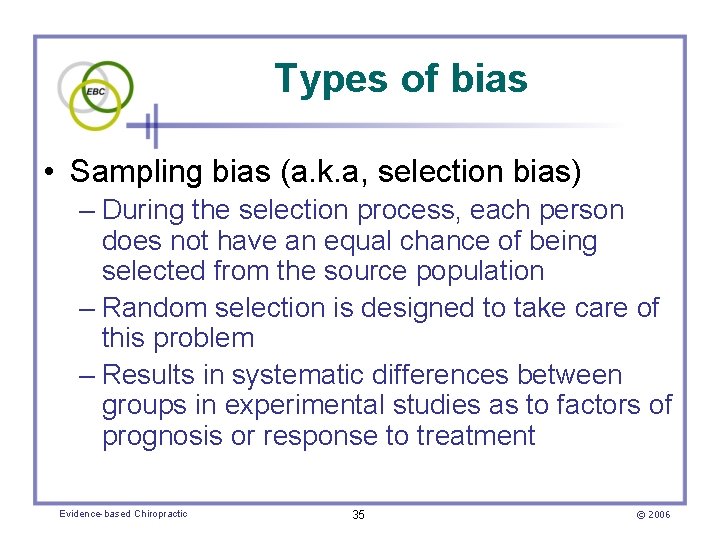 Types of bias • Sampling bias (a. k. a, selection bias) – During the