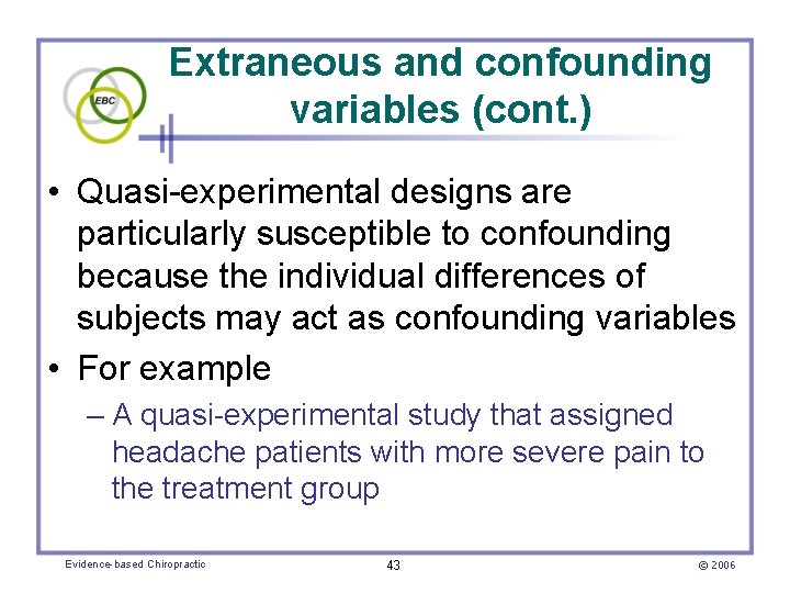 Extraneous and confounding variables (cont. ) • Quasi-experimental designs are particularly susceptible to confounding