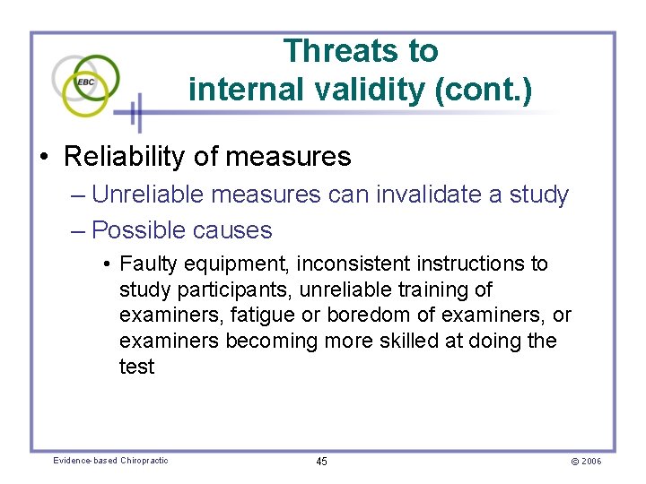 Threats to internal validity (cont. ) • Reliability of measures – Unreliable measures can