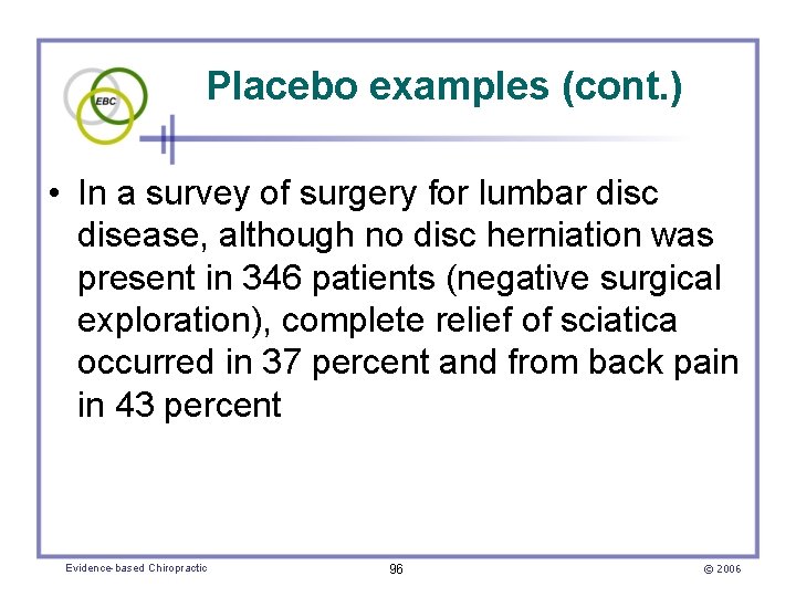 Placebo examples (cont. ) • In a survey of surgery for lumbar disc disease,