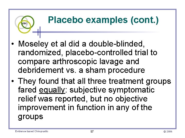 Placebo examples (cont. ) • Moseley et al did a double-blinded, randomized, placebo-controlled trial