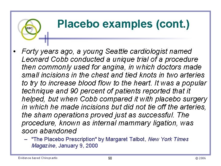 Placebo examples (cont. ) • Forty years ago, a young Seattle cardiologist named Leonard