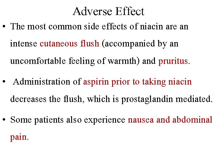 Adverse Effect • The most common side effects of niacin are an intense cutaneous