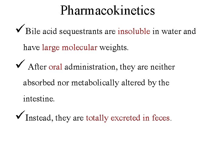 Pharmacokinetics üBile acid sequestrants are insoluble in water and have large molecular weights. ü