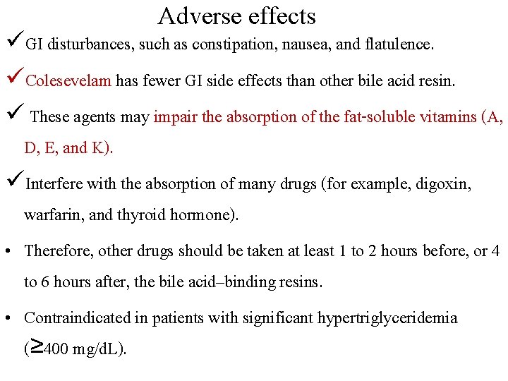 Adverse effects üGI disturbances, such as constipation, nausea, and flatulence. üColesevelam has fewer GI