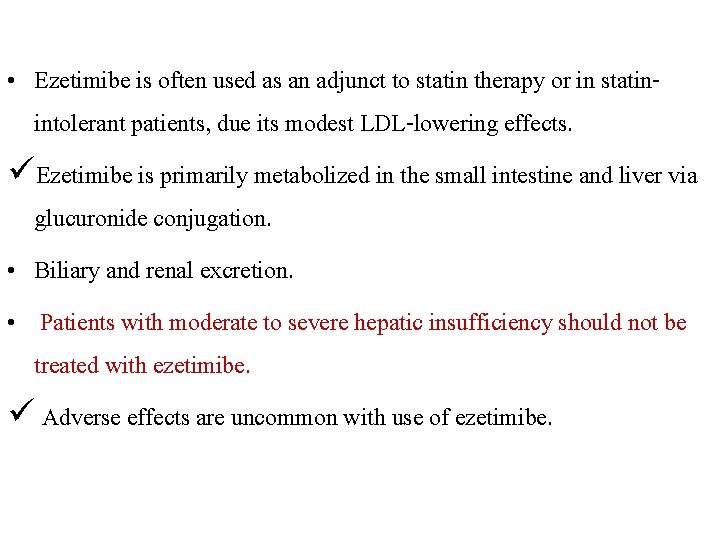  • Ezetimibe is often used as an adjunct to statin therapy or in