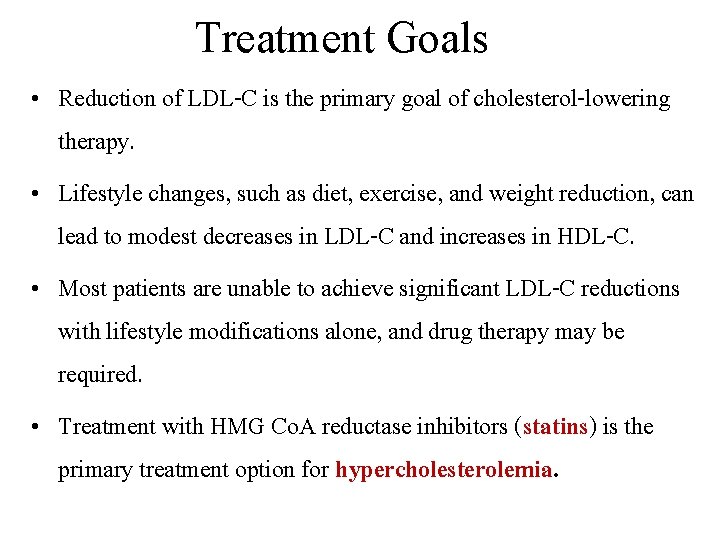 Treatment Goals • Reduction of LDL-C is the primary goal of cholesterol-lowering therapy. •