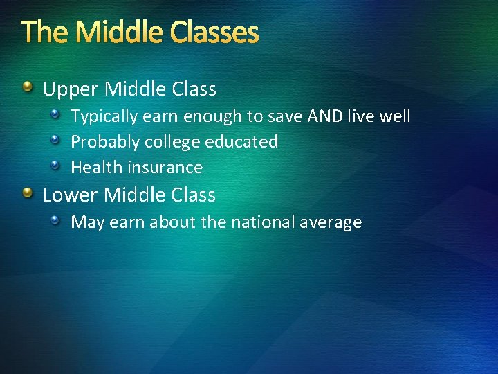 The Middle Classes Upper Middle Class Typically earn enough to save AND live well