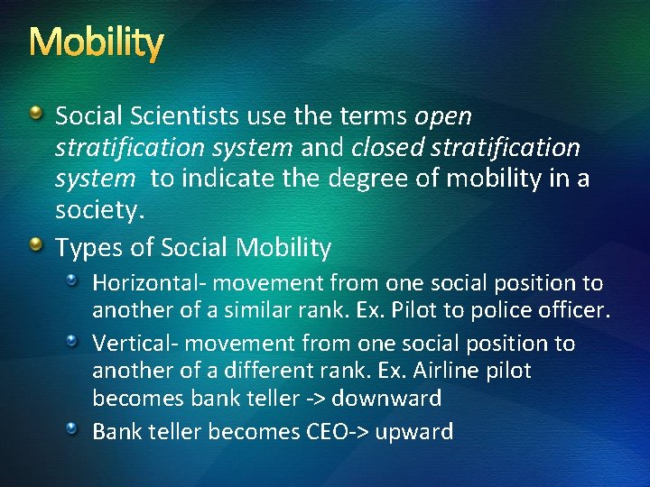 Mobility Social Scientists use the terms open stratification system and closed stratification system to