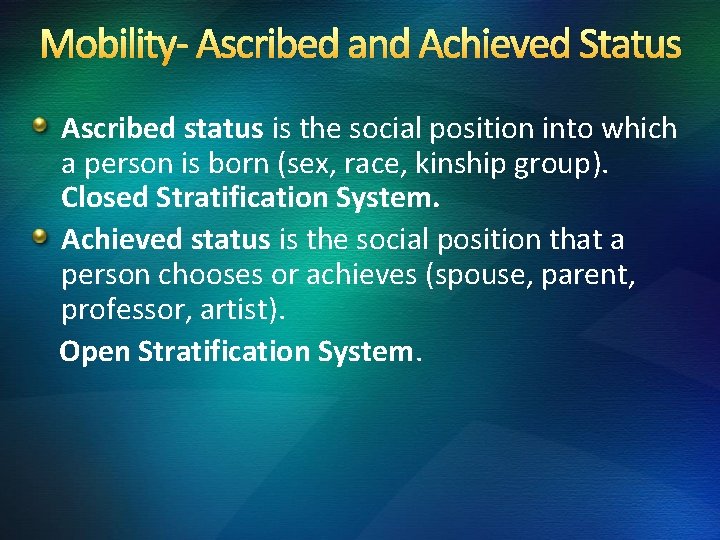 Mobility- Ascribed and Achieved Status Ascribed status is the social position into which a