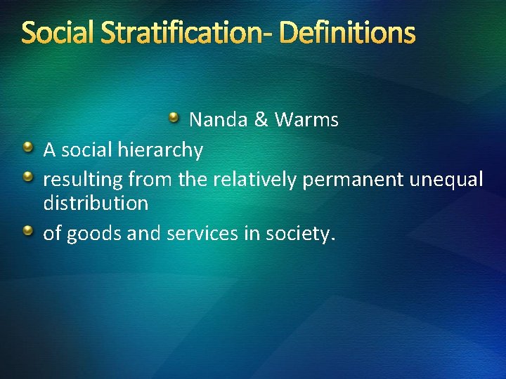 Social Stratification- Definitions Nanda & Warms A social hierarchy resulting from the relatively permanent