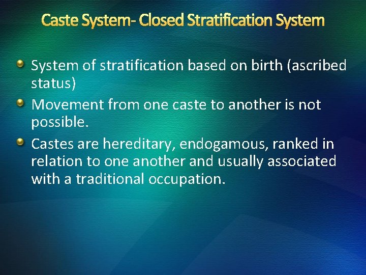 Caste System- Closed Stratification System of stratification based on birth (ascribed status) Movement from