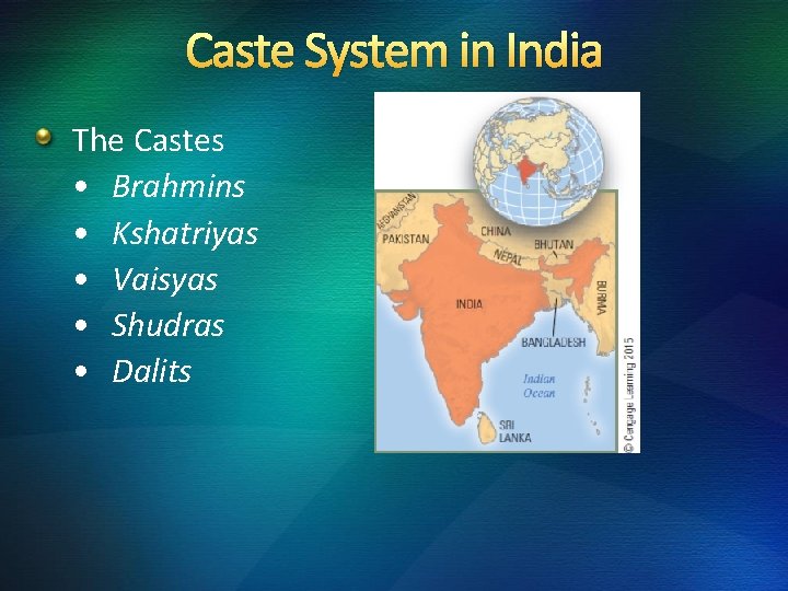Caste System in India The Castes • Brahmins • Kshatriyas • Vaisyas • Shudras