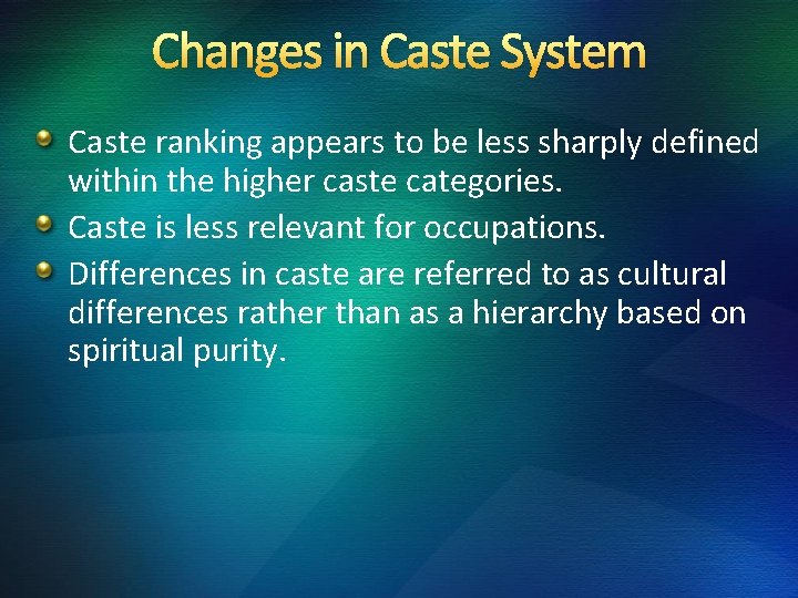 Changes in Caste System Caste ranking appears to be less sharply defined within the