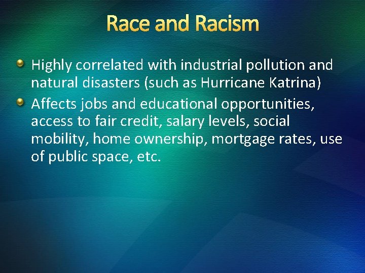 Race and Racism Highly correlated with industrial pollution and natural disasters (such as Hurricane