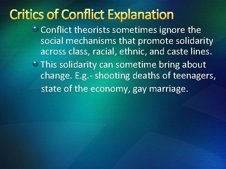 Critics of Conflict Explanation Conflict theorists sometimes ignore the social mechanisms that promote solidarity