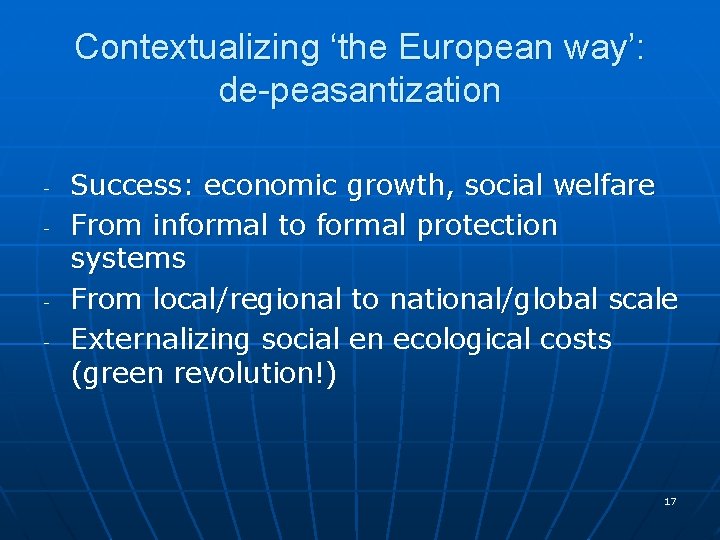 Contextualizing ‘the European way’: de-peasantization - - Success: economic growth, social welfare From informal