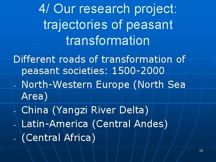 4/ Our research project: trajectories of peasant transformation Different roads of transformation of peasant