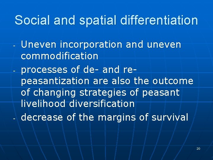 Social and spatial differentiation - - - Uneven incorporation and uneven commodification processes of