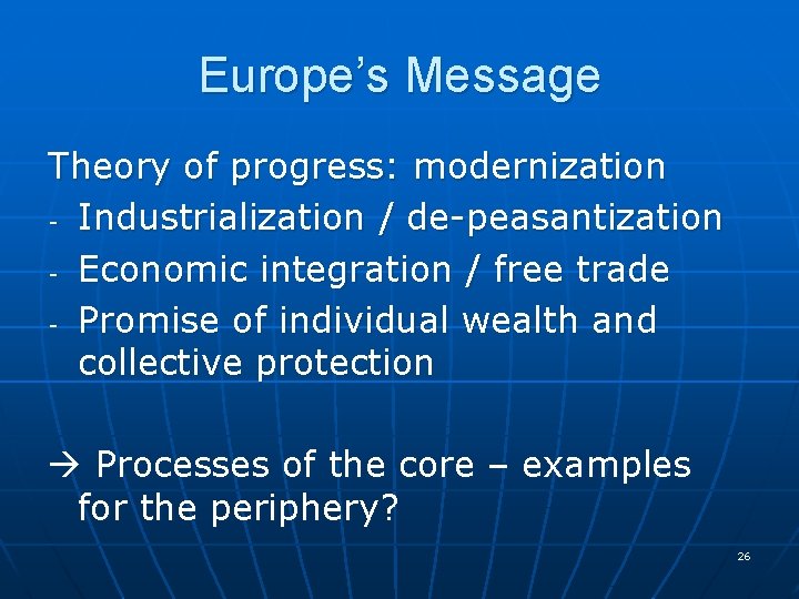 Europe’s Message Theory of progress: modernization - Industrialization / de-peasantization - Economic integration /