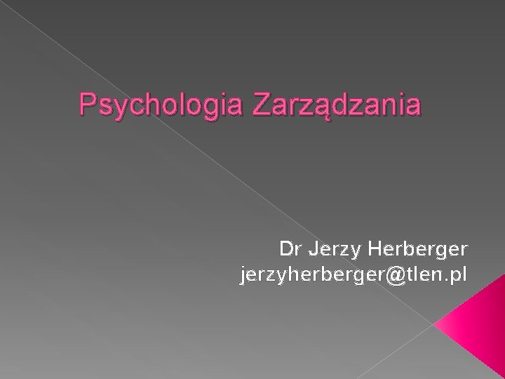 Psychologia Zarządzania Dr Jerzy Herberger jerzyherberger@tlen. pl 