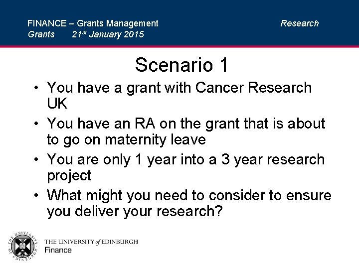 FINANCE – Grants Management Grants 21 st January 2015 Research Scenario 1 • You