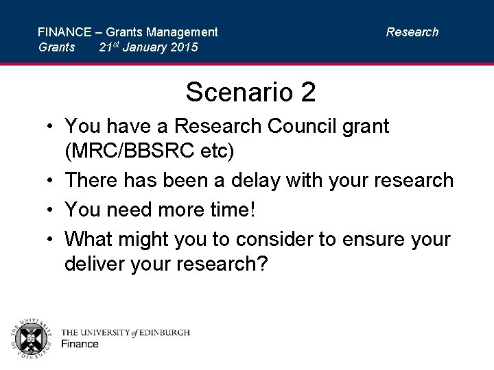 FINANCE – Grants Management Grants 21 st January 2015 Research Scenario 2 • You