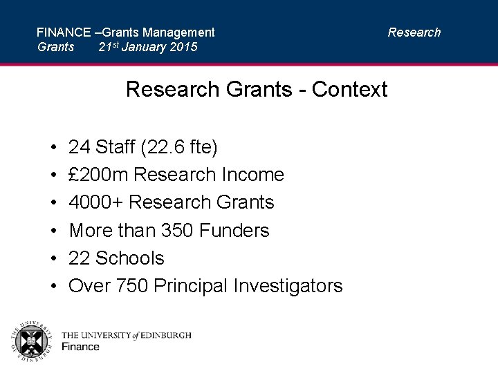 FINANCE –Grants Management Grants 21 st January 2015 Research Grants - Context • •