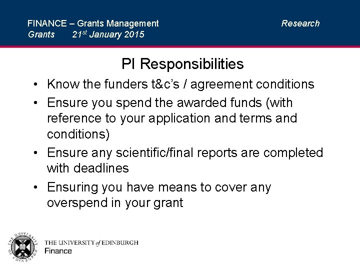 FINANCE – Grants Management Grants 21 st January 2015 Research PI Responsibilities • Know