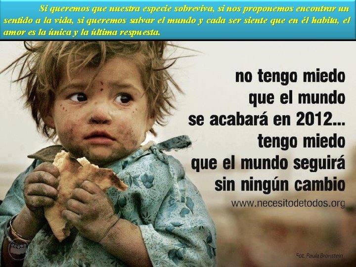 Si queremos que nuestra especie sobreviva, si nos proponemos encontrar un sentido a la