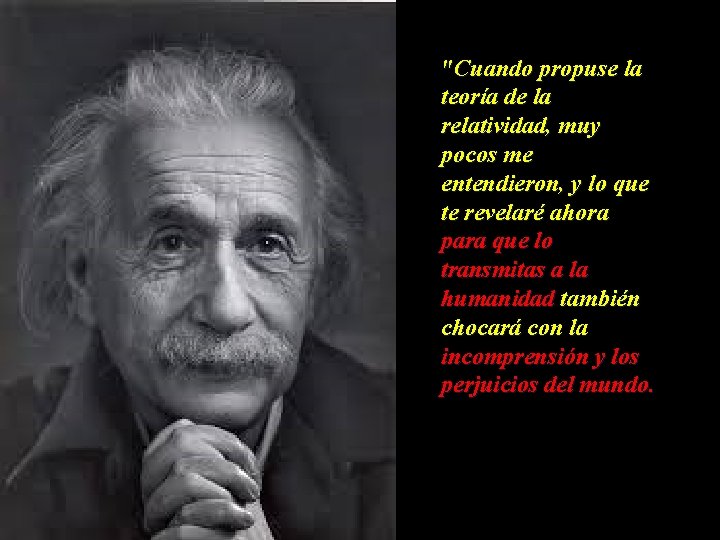 "Cuando propuse la teoría de la relatividad, muy pocos me entendieron, y lo que