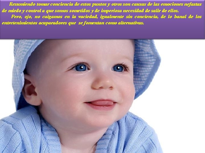 Resumiendo tomar conciencia de estos puntos y otros son causas de las emociones nefastas