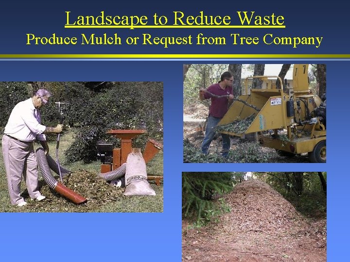 Landscape to Reduce Waste Produce Mulch or Request from Tree Company 
