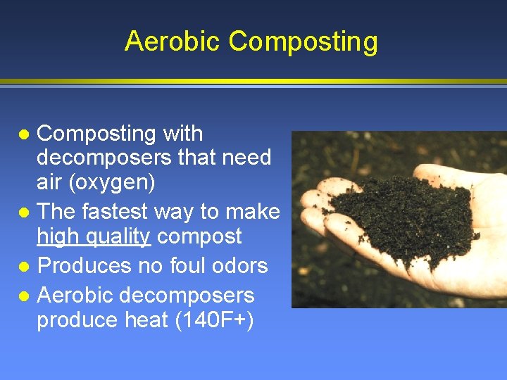 Aerobic Composting with decomposers that need air (oxygen) l The fastest way to make