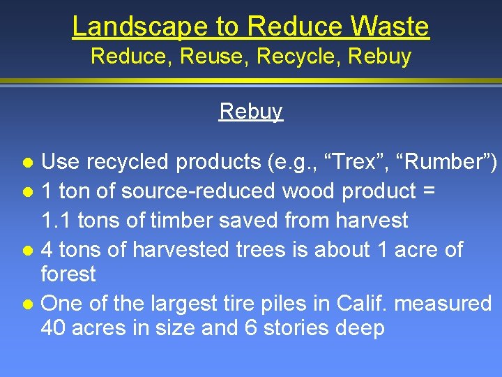 Landscape to Reduce Waste Reduce, Reuse, Recycle, Rebuy Use recycled products (e. g. ,